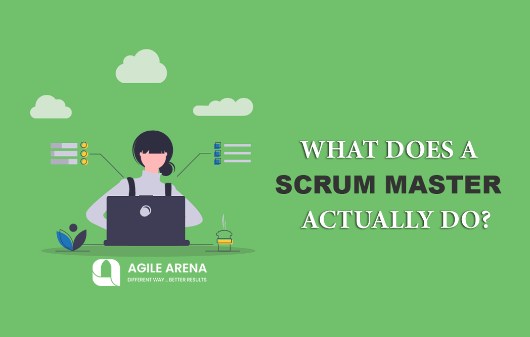 What Does A Scrum Master Actually Do? - Agile Arena